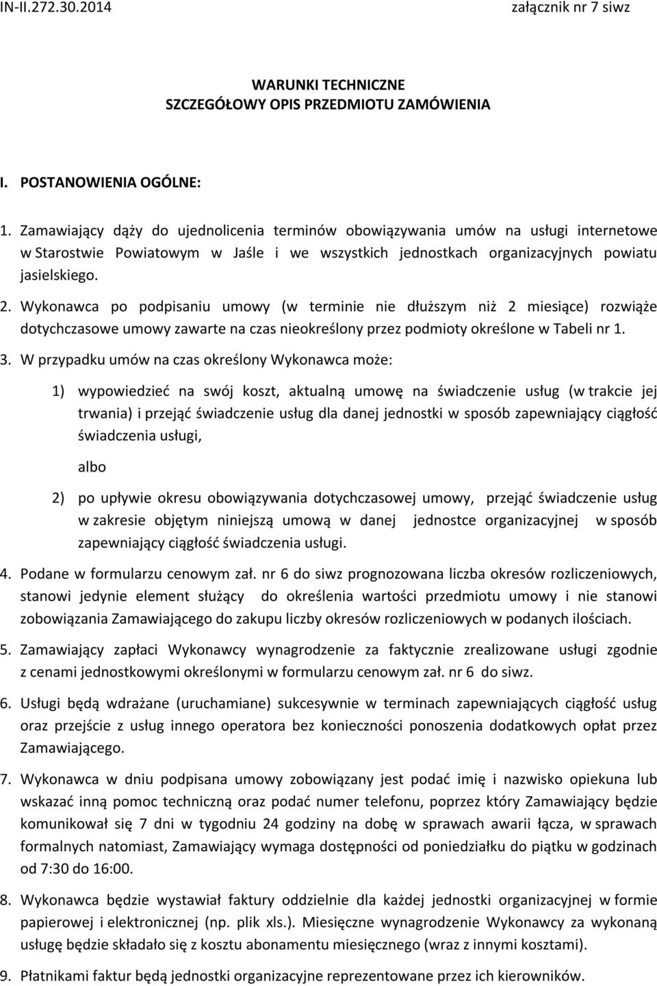 Wykonawca po podpisaniu umowy (w terminie nie dłuższym niż 2 miesiące) rozwiąże dotychczasowe umowy zawarte na czas nieokreślony przez podmioty określone w Tabeli nr 1. 3.
