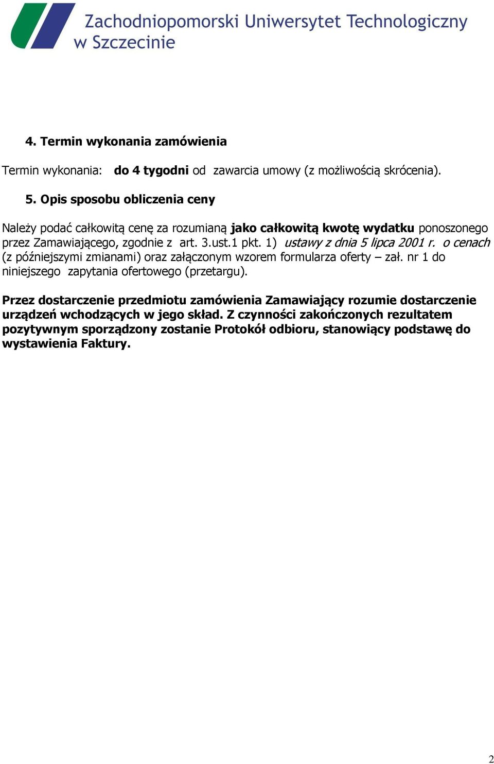 1) ustawy z dnia 5 lipca 2001 r. o cenach (z późniejszymi zmianami) oraz załączonym wzorem formularza oferty zał. nr 1 do niniejszego zapytania ofertowego (przetargu).