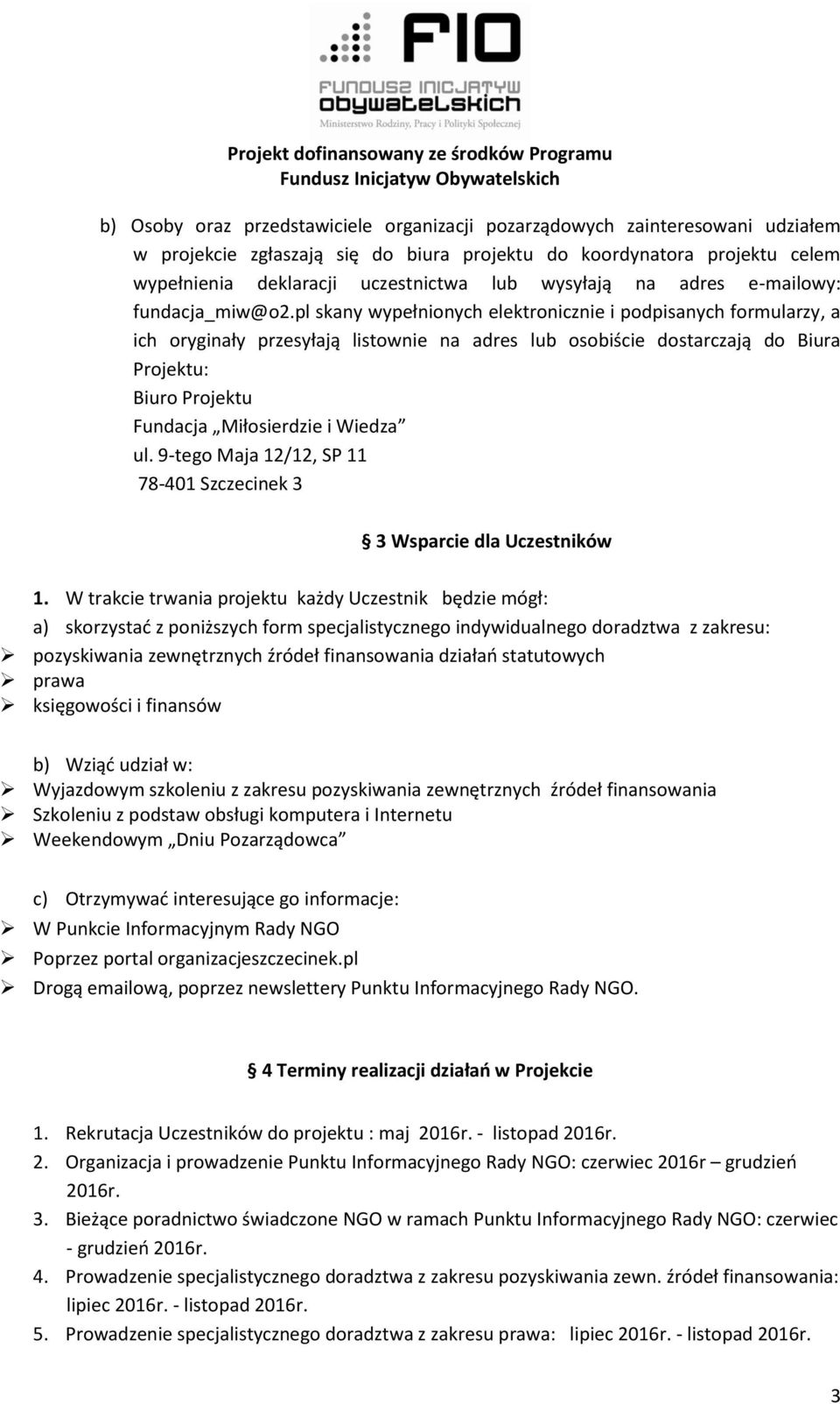 pl skany wypełnionych elektronicznie i podpisanych formularzy, a ich oryginały przesyłają listownie na adres lub osobiście dostarczają do Biura Projektu: Biuro Projektu Fundacja Miłosierdzie i Wiedza