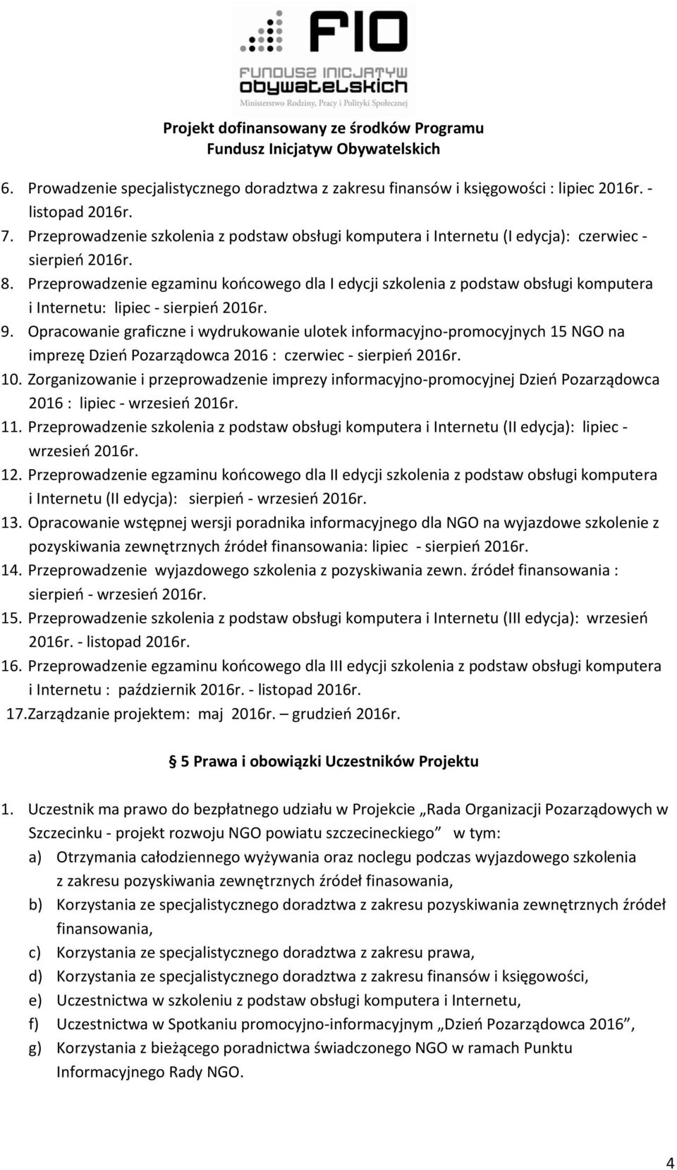 Przeprowadzenie egzaminu końcowego dla I edycji szkolenia z podstaw obsługi komputera i Internetu: lipiec - sierpień 2016r. 9.