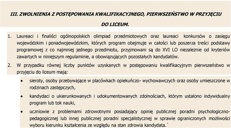 programowej z co najmniej jednego przedmiotu, przyjmowani są do XVI LO niezależnie od kryteriów zawartych w niniejszym regulaminie, a obowiązujących pozostałych kandydatów. 2.