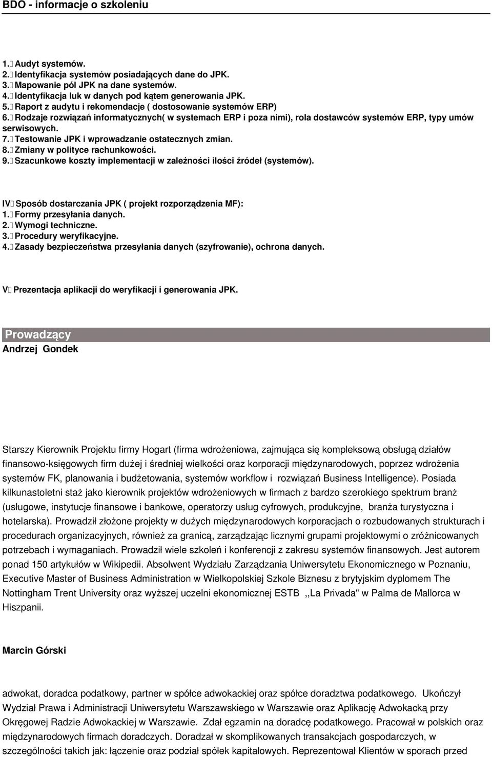 Testowanie JPK i wprowadzanie ostatecznych zmian. 8. Zmiany w polityce rachunkowości. 9. Szacunkowe koszty implementacji w zależności ilości źródeł (systemów).