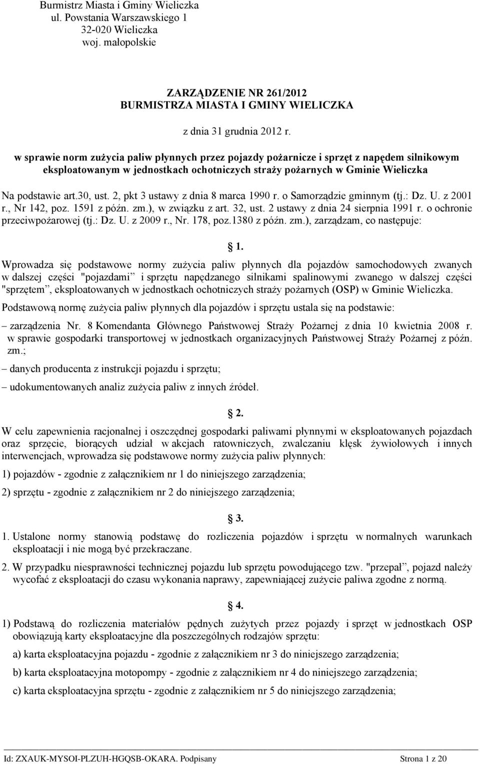 2, pkt 3 ustawy z dnia 8 marca 1990 r. o Samorządzie gminnym (tj.: Dz. U. z 2001 r., Nr 142, poz. 1591 z późn. zm.), w związku z art. 32, ust. 2 ustawy z dnia 24 sierpnia 1991 r.