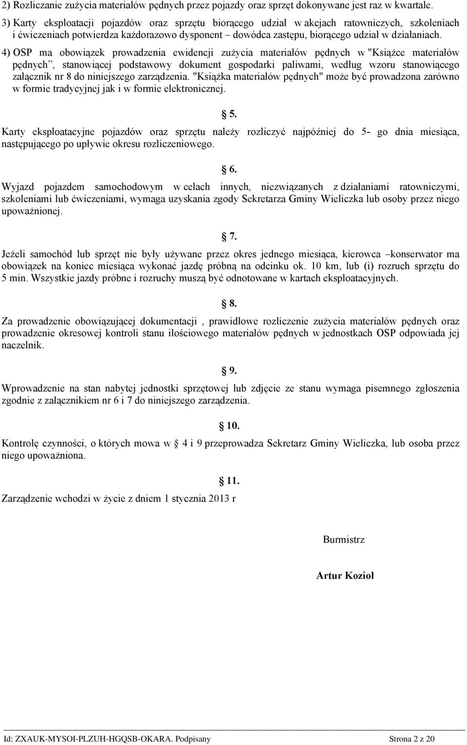 4) OSP ma obowiązek prowadzenia ewidencji zużycia materiałów pędnych w "Książce materiałów pędnych, stanowiącej podstawowy dokument gospodarki paliwami, według wzoru stanowiącego załącznik nr 8 do