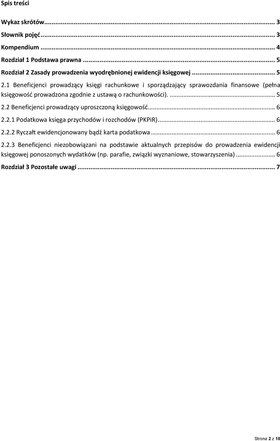 2 Beneficjenci prowadzący uproszczoną księgowość... 6 2.2.1 Podatkowa księga przychodów i rozchodów (PKPiR)... 6 2.2.2 Ryczałt ewidencjonowany bądź karta podatkowa... 6 2.2.3 Beneficjenci niezobowiązani na podstawie aktualnych przepisów do prowadzenia ewidencji księgowej ponoszonych wydatków (np.