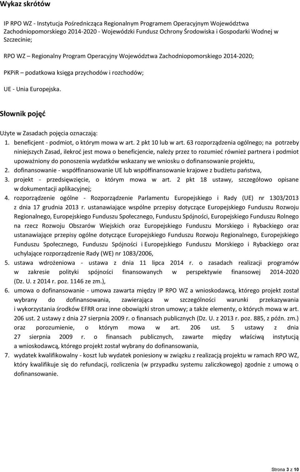 Słownik pojęć Użyte w Zasadach pojęcia oznaczają: 1. beneficjent - podmiot, o którym mowa w art. 2 pkt 10 lub w art.