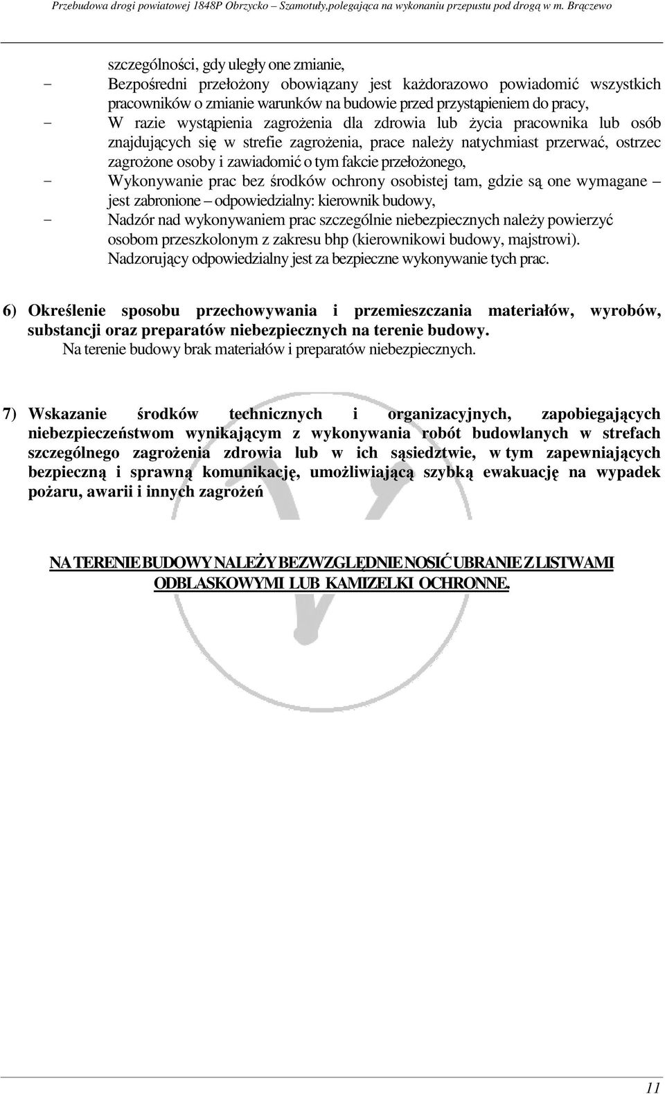 przełożonego, - Wykonywanie prac bez środków ochrony osobistej tam, gdzie są one wymagane jest zabronione odpowiedzialny: kierownik budowy, - Nadzór nad wykonywaniem prac szczególnie niebezpiecznych