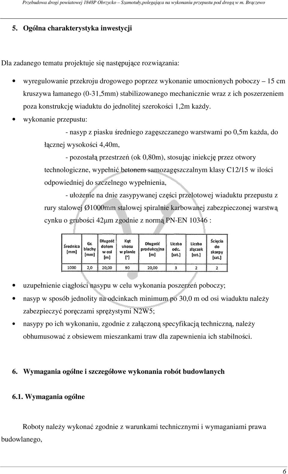 wykonanie przepustu: - nasyp z piasku średniego zagęszczanego warstwami po 0,5m każda, do łącznej wysokości 4,40m, - pozostałą przestrzeń (ok 0,80m), stosując iniekcję przez otwory technologiczne,