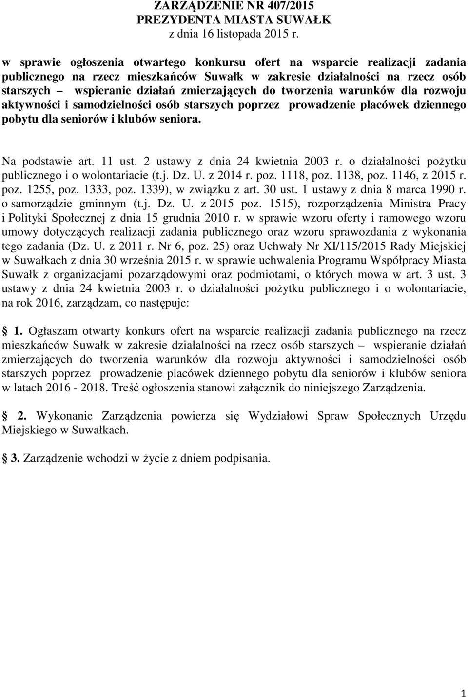 do tworzenia warunków dla rozwoju aktywności i samodzielności osób starszych poprzez prowadzenie placówek dziennego pobytu dla seniorów i klubów seniora. Na podstawie art. 11 ust.