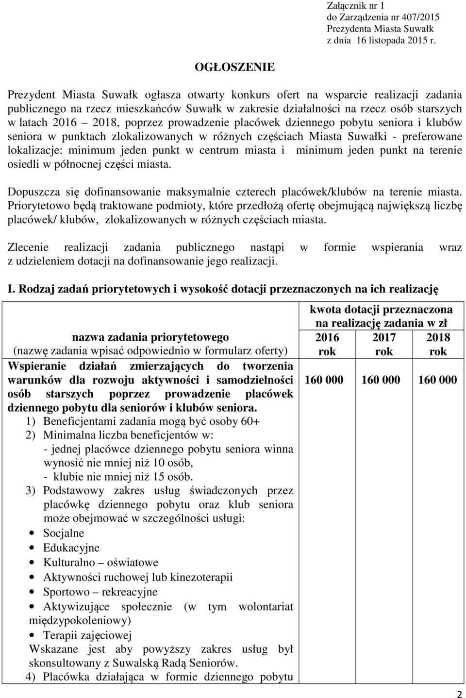 2018, poprzez prowadzenie placówek dziennego pobytu seniora i klubów seniora w punktach zlokalizowanych w różnych częściach Miasta Suwałki - preferowane lokalizacje: minimum jeden punkt w centrum