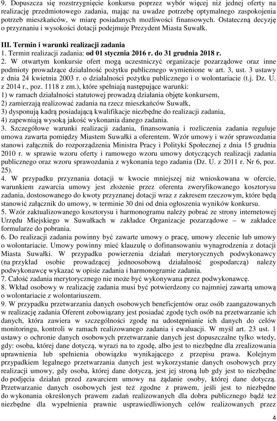 Termin realizacji zadania: od 01 stycznia 2016 r. do 31 grudnia 2018 r. 2. W otwartym konkursie ofert mogą uczestniczyć organizacje pozarządowe oraz inne podmioty prowadzące działalność pożytku publicznego wymienione w art.