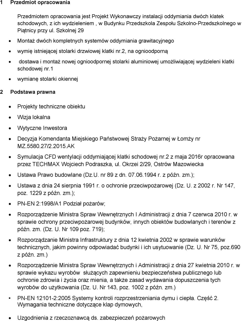 2, na ognioodporną dostawa i montaż nowej ognioodpornej stolarki aluminiowej umożliwiającej wydzieleni klatki schodowej nr.