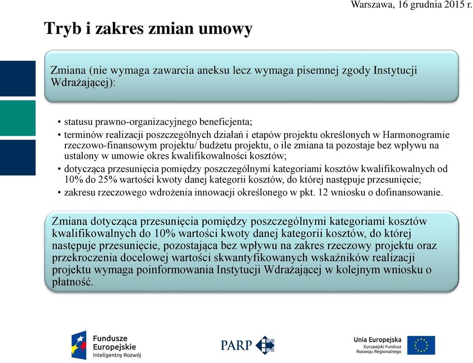 dotycząca przesunięcia pomiędzy poszczególnymi kategoriami kosztów kwalifikowalnych od 10% do 25% wartości kwoty danej kategorii kosztów, do której następuje przesunięcie; zakresu rzeczowego