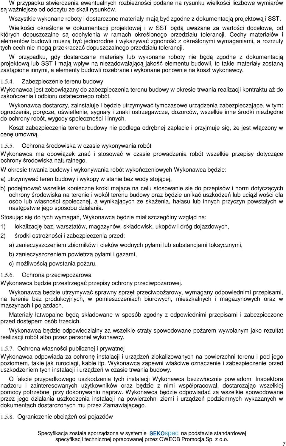 Wielkości określone w dokumentacji projektowej i w SST będą uważane za wartości docelowe, od których dopuszczalne są odchylenia w ramach określonego przedziału tolerancji.