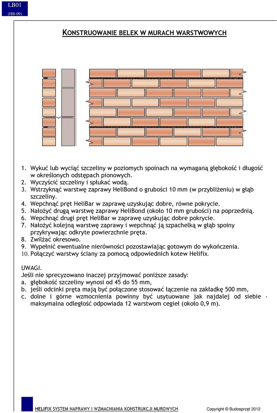 NałoŜyć drugą warstwę zaprawy HeliBond (około 10 mm grubości) na poprzednią. 6. Wepchnąć drugi pręt HeliBar w zaprawę uzyskując dobre pokrycie. 7.