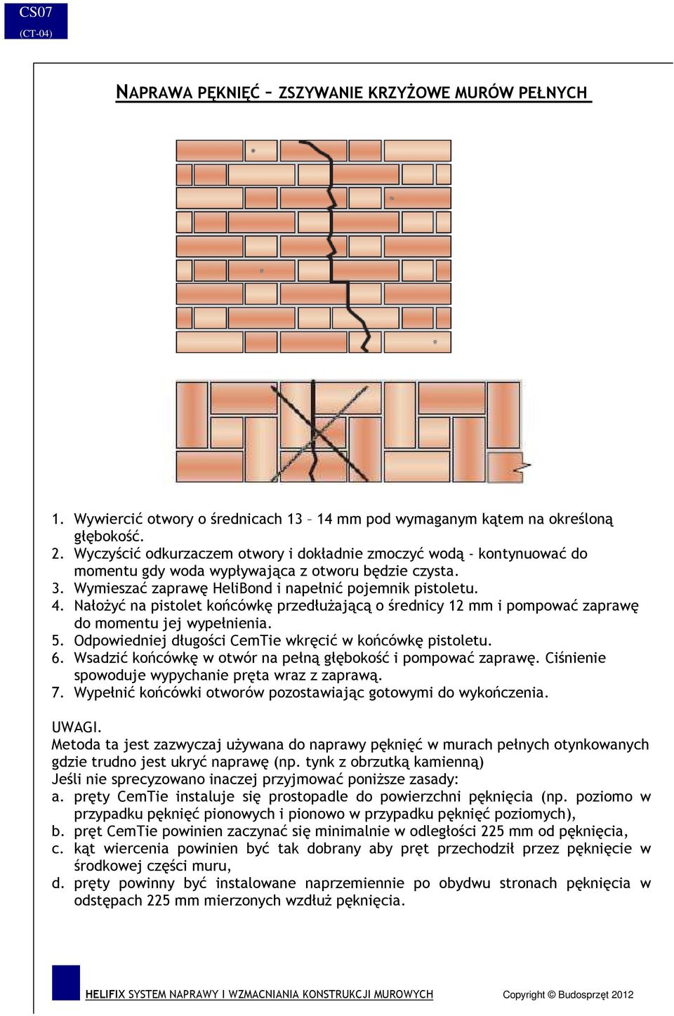 NałoŜyć na pistolet końcówkę przedłuŝającą o średnicy 12 mm i pompować zaprawę do momentu jej wypełnienia. 5. Odpowiedniej długości CemTie wkręcić w końcówkę pistoletu. 6.