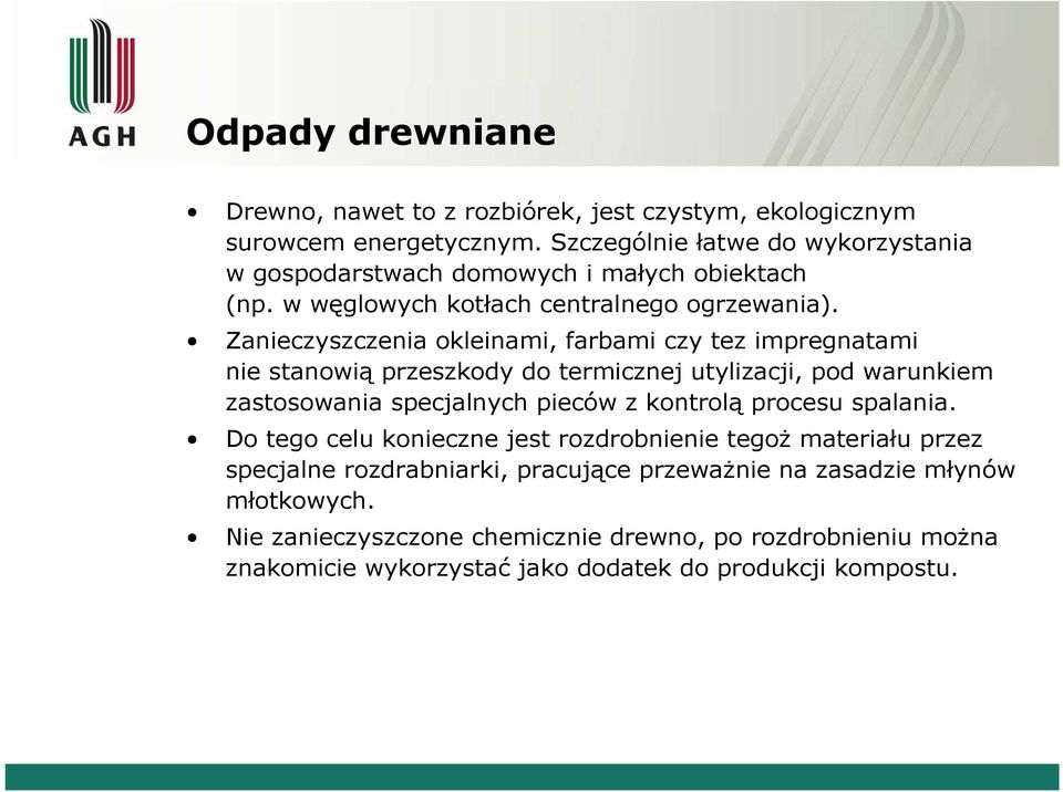 Zanieczyszczenia okleinami, farbami czy tez impregnatami nie stanowią przeszkody do termicznej utylizacji, pod warunkiem zastosowania specjalnych pieców z kontrolą