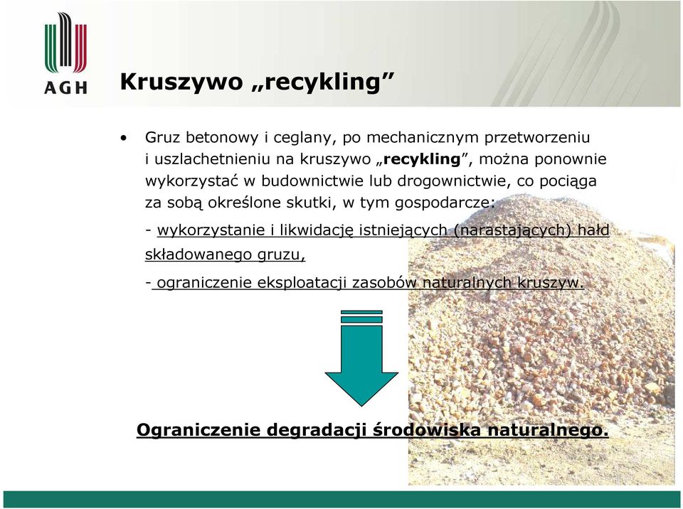 skutki, w tym gospodarcze: - wykorzystanie i likwidację istniejących (narastających) hałd składowanego