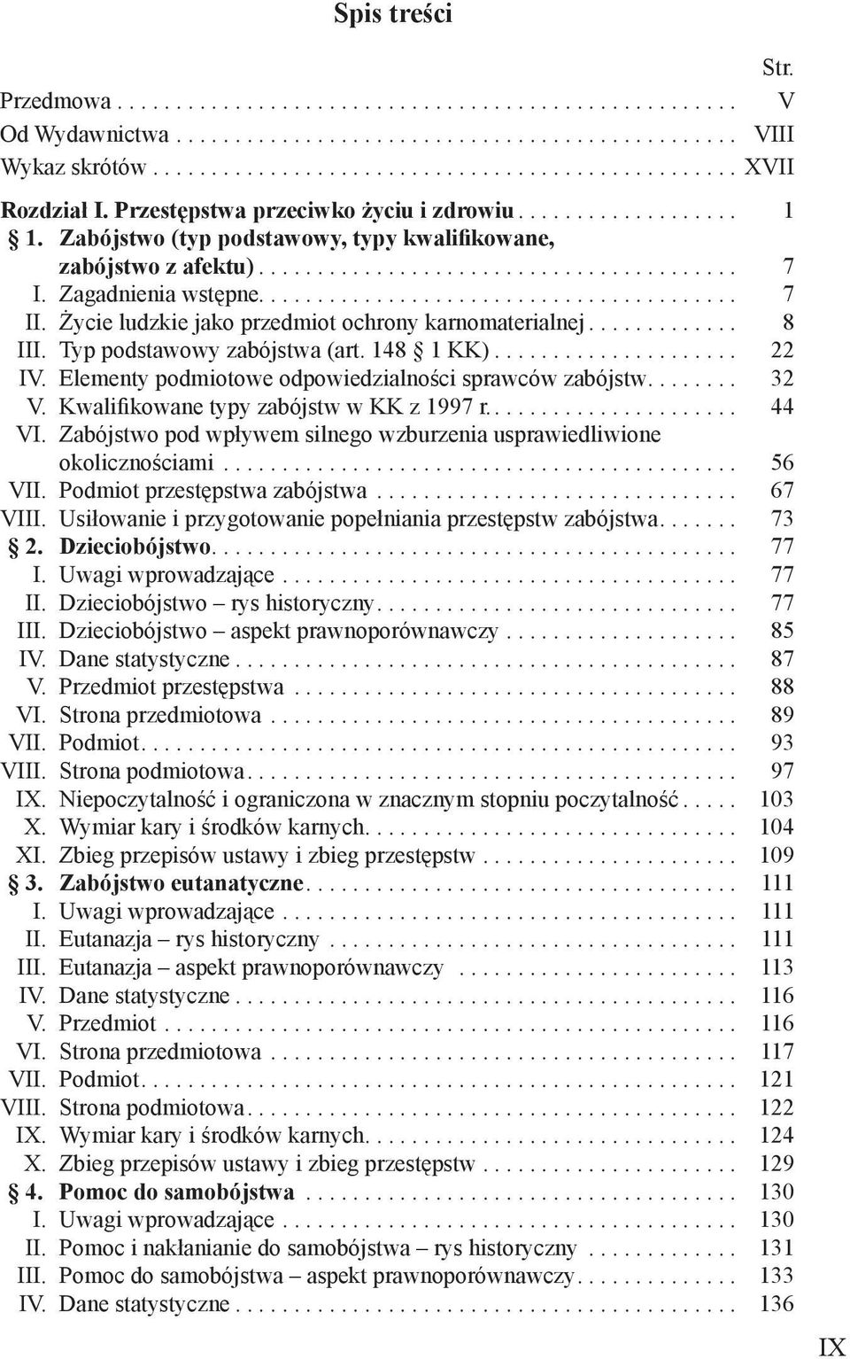 Elementy podmiotowe odpowiedzialności sprawców zabójstw... 32 V. Kwalifikowane typy zabójstw w KK z 1997 r.... 44 VI. Zabójstwo pod wpływem silnego wzburzenia usprawiedliwione okolicznościami... 56 VII.