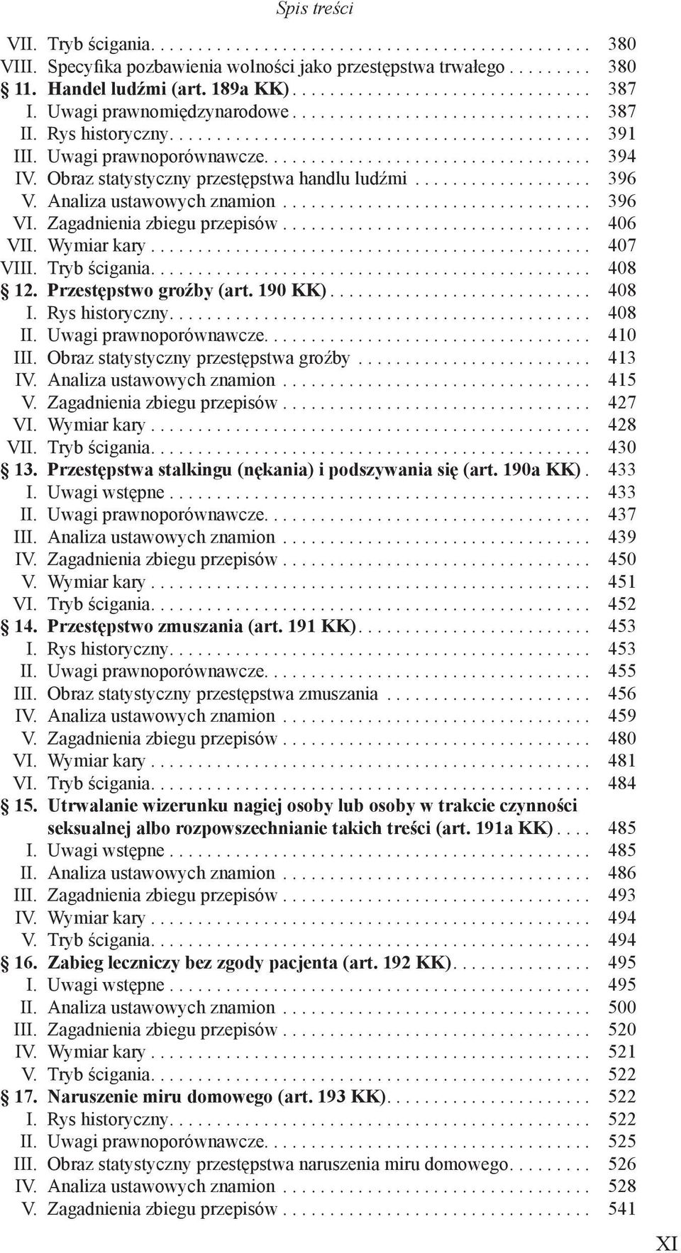 Zagadnienia zbiegu przepisów... 406 VII. Wymiar kary... 407 VIII. Tryb ścigania... 408 12. Przestępstwo groźby (art. 190 KK)... 408 I. Rys historyczny... 408 II. Uwagi prawnoporównawcze................................... 410 III.