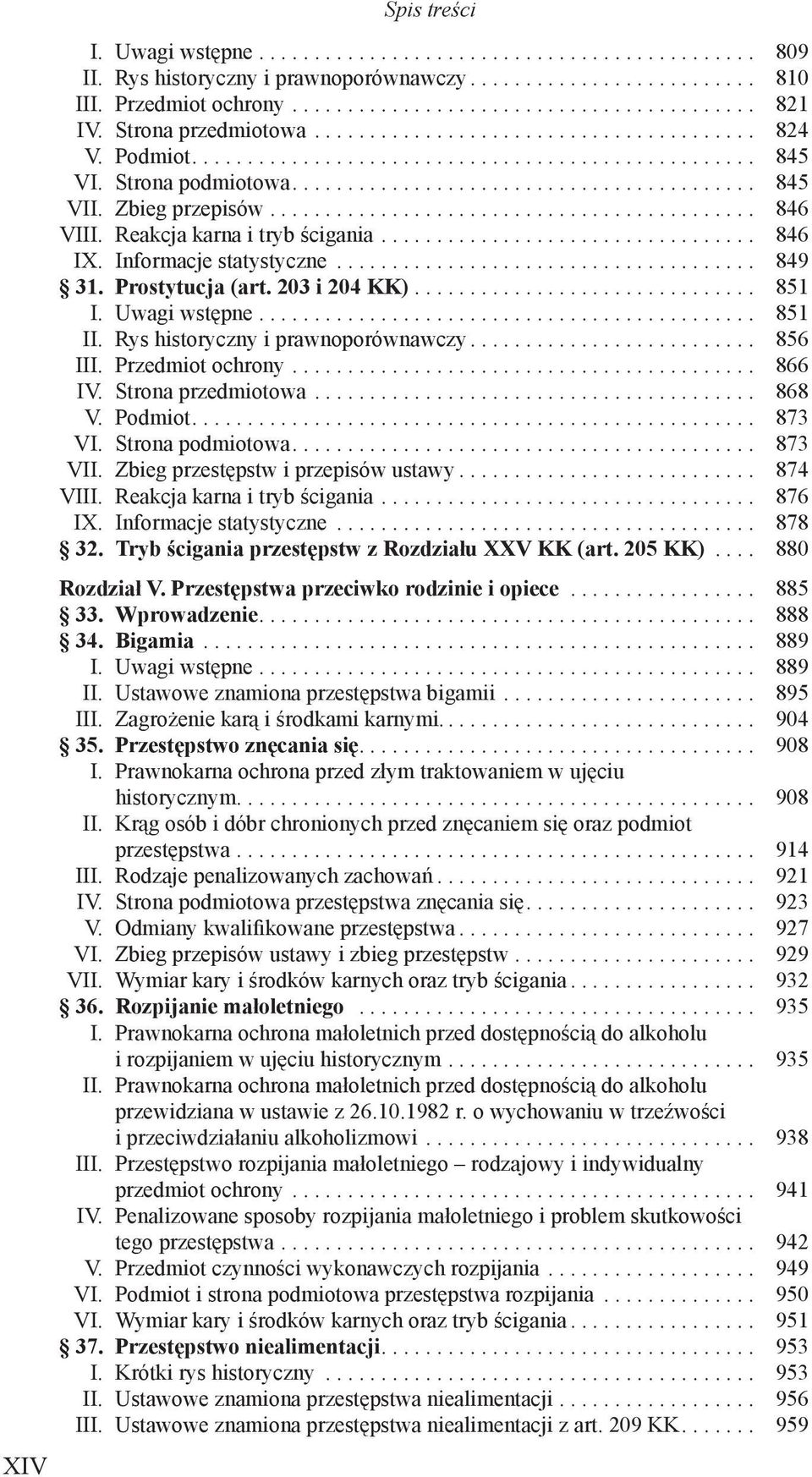 Rys historyczny i prawnoporównawczy... 856 III. Przedmiot ochrony... 866 IV. Strona przedmiotowa... 868 V. Podmiot... 873 VI. Strona podmiotowa... 873 VII. Zbieg przestępstw i przepisów ustawy.