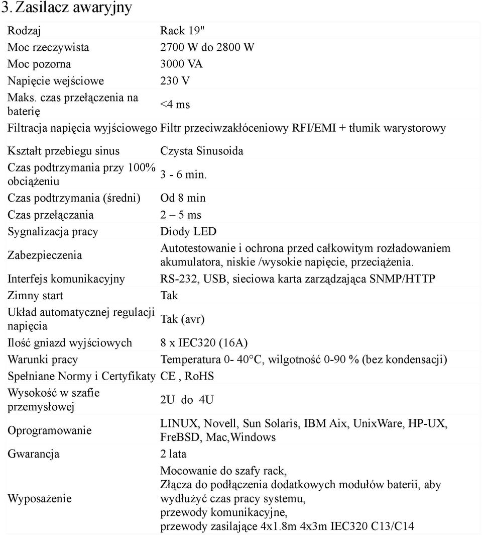 obciążeniu Czas podtrzymania (średni) Od 8 min Czas przełączania 2 5 ms Sygnalizacja pracy Diody LED Zabezpieczenia Autotestowanie i ochrona przed całkowitym rozładowaniem akumulatora, niskie