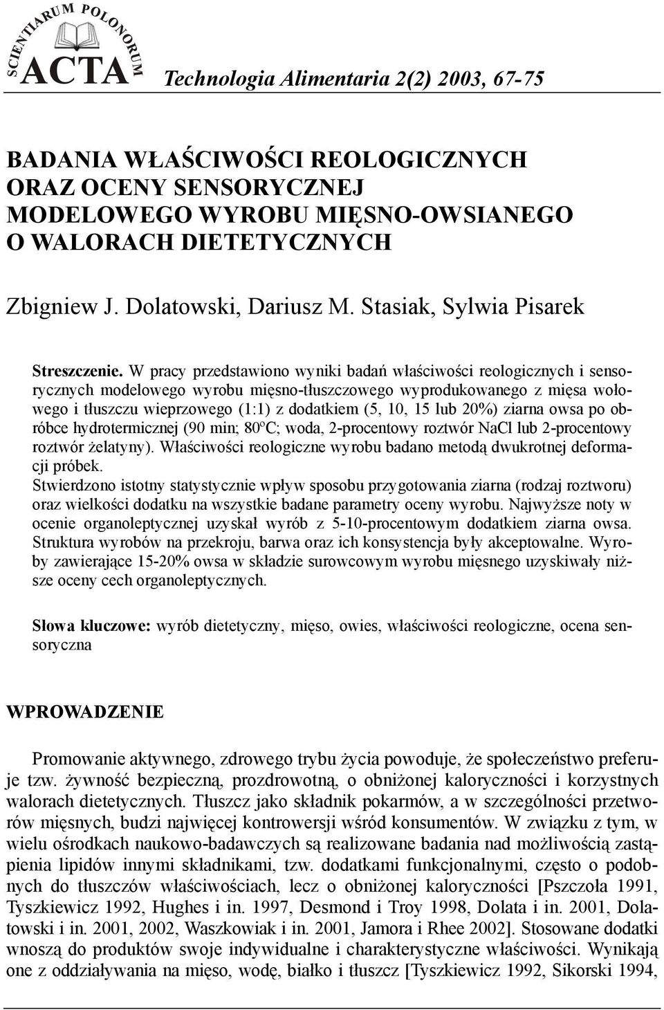 W pracy przedstawiono wyniki badań właściwości reologicznych i sensorycznych modelowego wyrobu mięsno-tłuszczowego wyprodukowanego z mięsa wołowego i tłuszczu wieprzowego (1:1) z dodatkiem (5, 10, 15