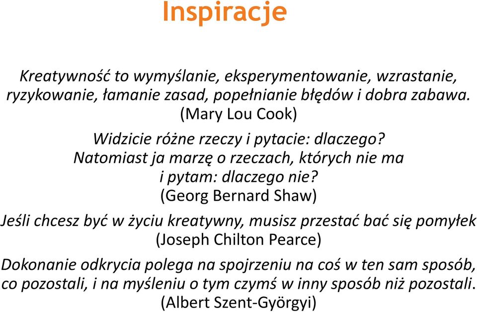 (Georg Bernard Shaw) Jeśli chcesz być w życiu kreatywny, musisz przestać bać się pomyłek (Joseph Chilton Pearce) Dokonanie odkrycia