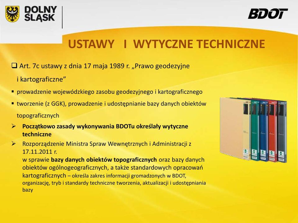 topograficznych Początkowo zasady wykonywania BDOTu określały wytyczne techniczne Rozporządzenie Ministra Spraw Wewnętrznych i Administracji z 17.11.2011 r.