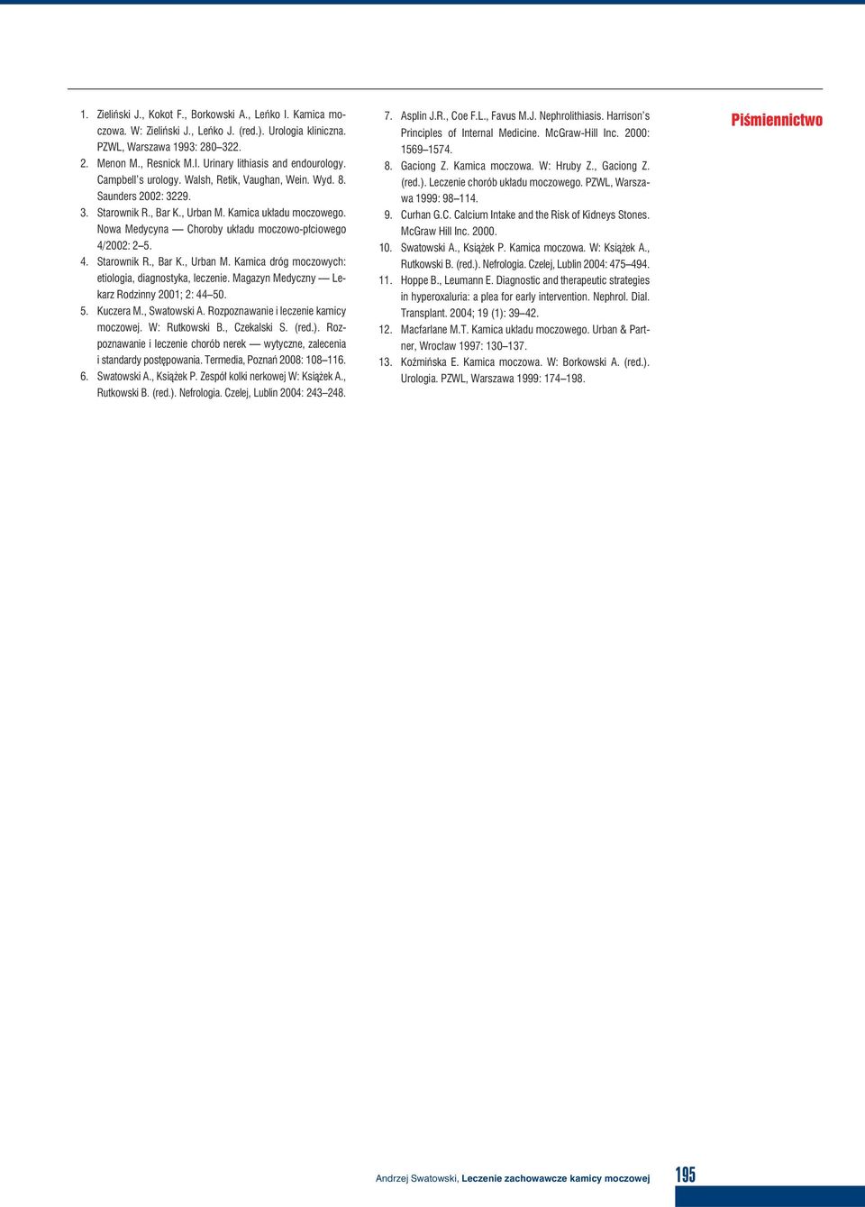 Magazyn Medyczny Lekarz Rodzinny 2001; 2: 44 50. 5. Kuczera M., Swatowski A. Rozpoznawanie i leczenie kamicy moczowej. W: Rutkowski B., Czekalski S. (red.).