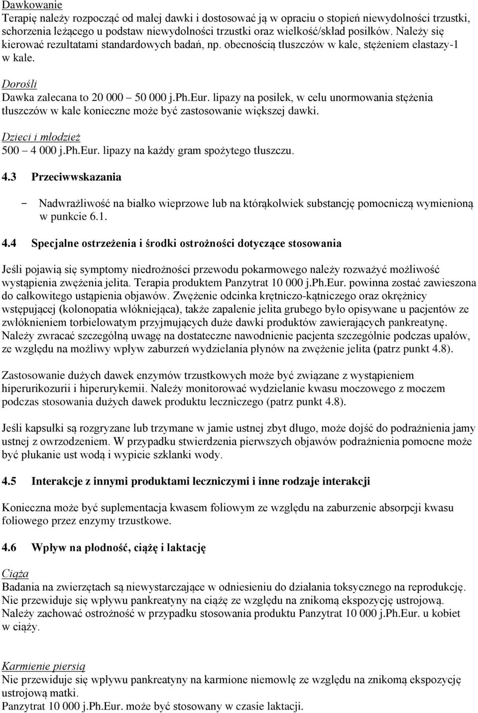 lipazy na posiłek, w celu unormowania stężenia tłuszczów w kale konieczne może być zastosowanie większej dawki. Dzieci i młodzież 500 4 