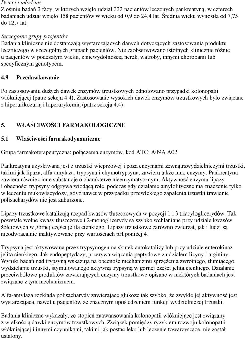 Szczególne grupy pacjentów Badania kliniczne nie dostarczają wystarczających danych dotyczących zastosowania produktu leczniczego w szczególnych grupach pacjentów.