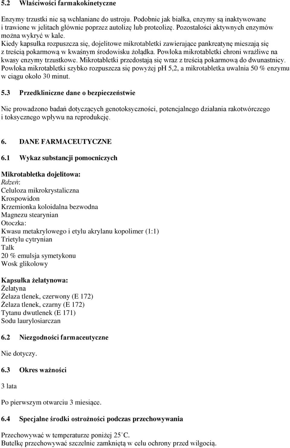 Powłoka mikrotabletki chroni wrażliwe na kwasy enzymy trzustkowe. Mikrotabletki przedostają się wraz z treścią pokarmową do dwunastnicy.