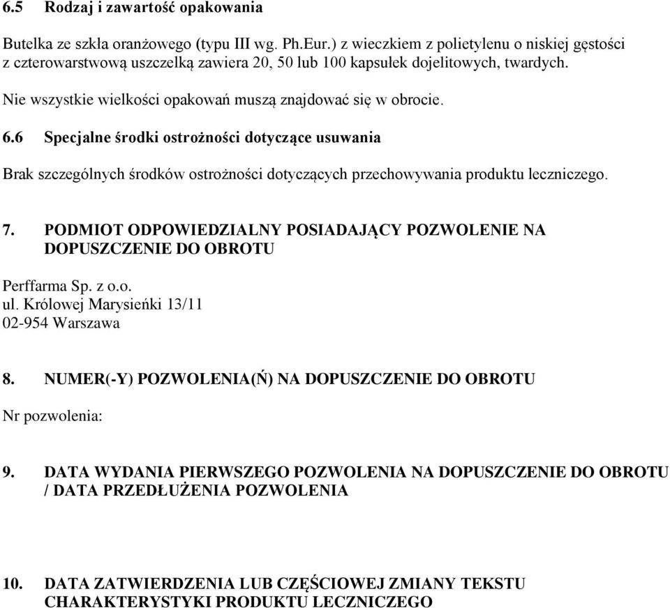 6 Specjalne środki ostrożności dotyczące usuwania Brak szczególnych środków ostrożności dotyczących przechowywania produktu leczniczego. 7.