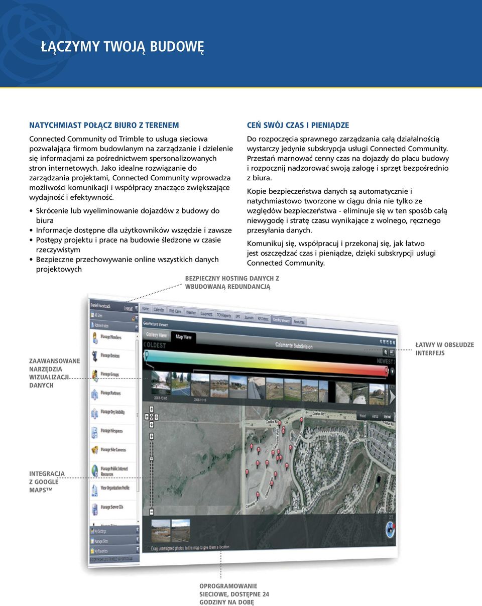 Jako idealne rozwiązanie do zarządzania projektami, Connected Community wprowadza możliwości komunikacji i współpracy znacząco zwiększające wydajność i efektywność.