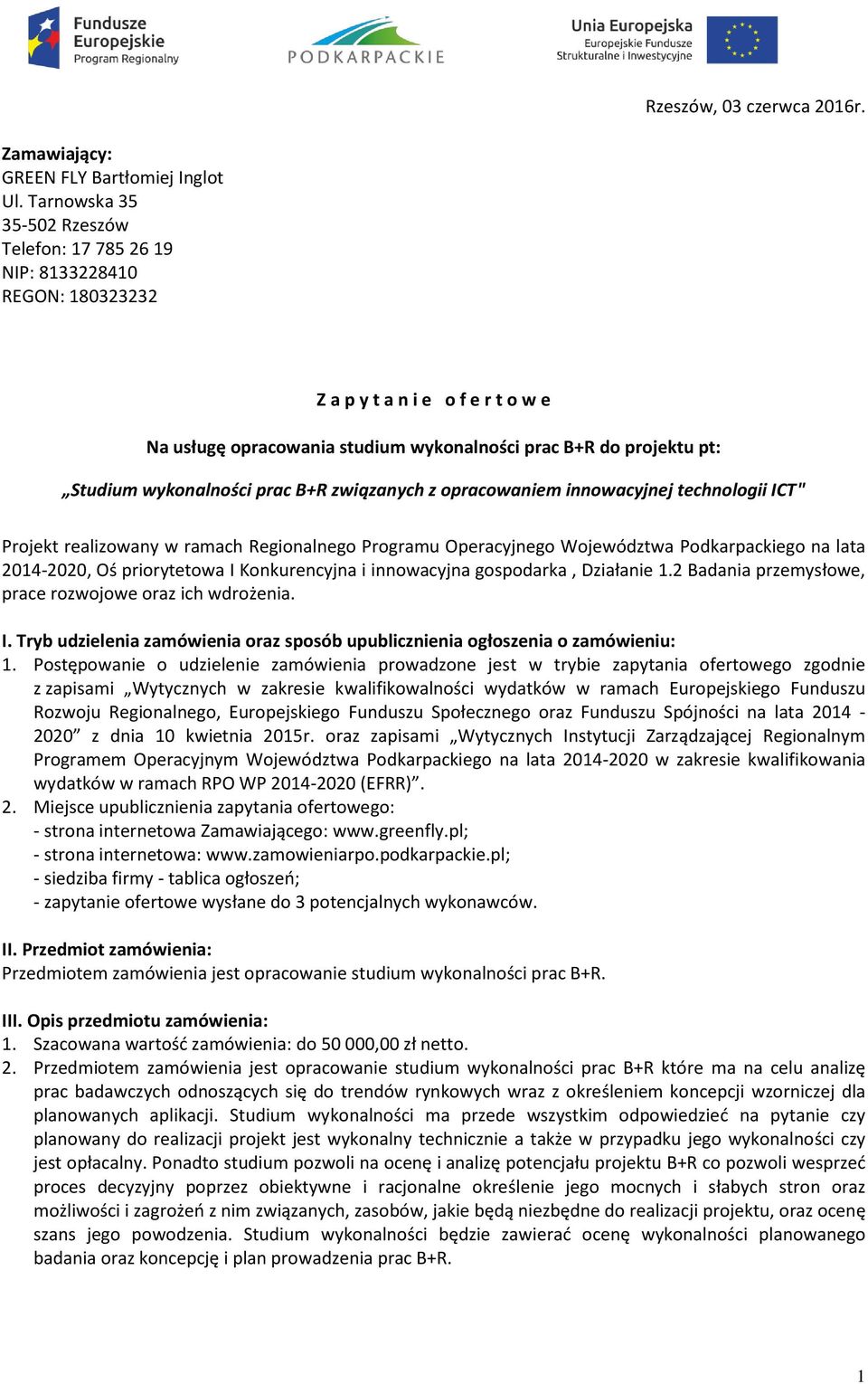 wykonalności prac B+R związanych z opracowaniem innowacyjnej technologii ICT" Projekt realizowany w ramach Regionalnego Programu Operacyjnego Województwa Podkarpackiego na lata 2014-2020, Oś