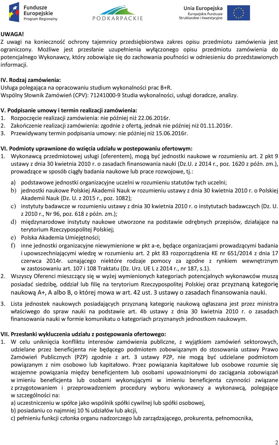 Rodzaj zamówienia: Usługa polegająca na opracowaniu studium wykonalności prac B+R. Wspólny Słownik Zamówień (CPV): 71241000-9 Studia wykonalności, usługi doradcze, analizy. V.