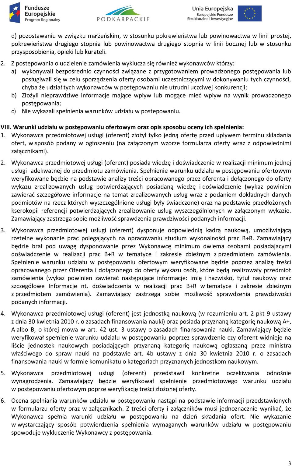 Z postepowania o udzielenie zamówienia wyklucza się również wykonawców którzy: a) wykonywali bezpośrednio czynności związane z przygotowaniem prowadzonego postępowania lub posługiwali się w celu