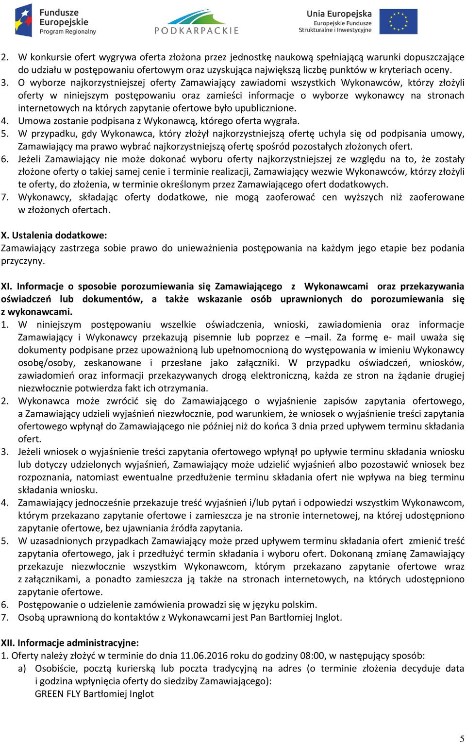 internetowych na których zapytanie ofertowe było upublicznione. 4. Umowa zostanie podpisana z Wykonawcą, którego oferta wygrała. 5.