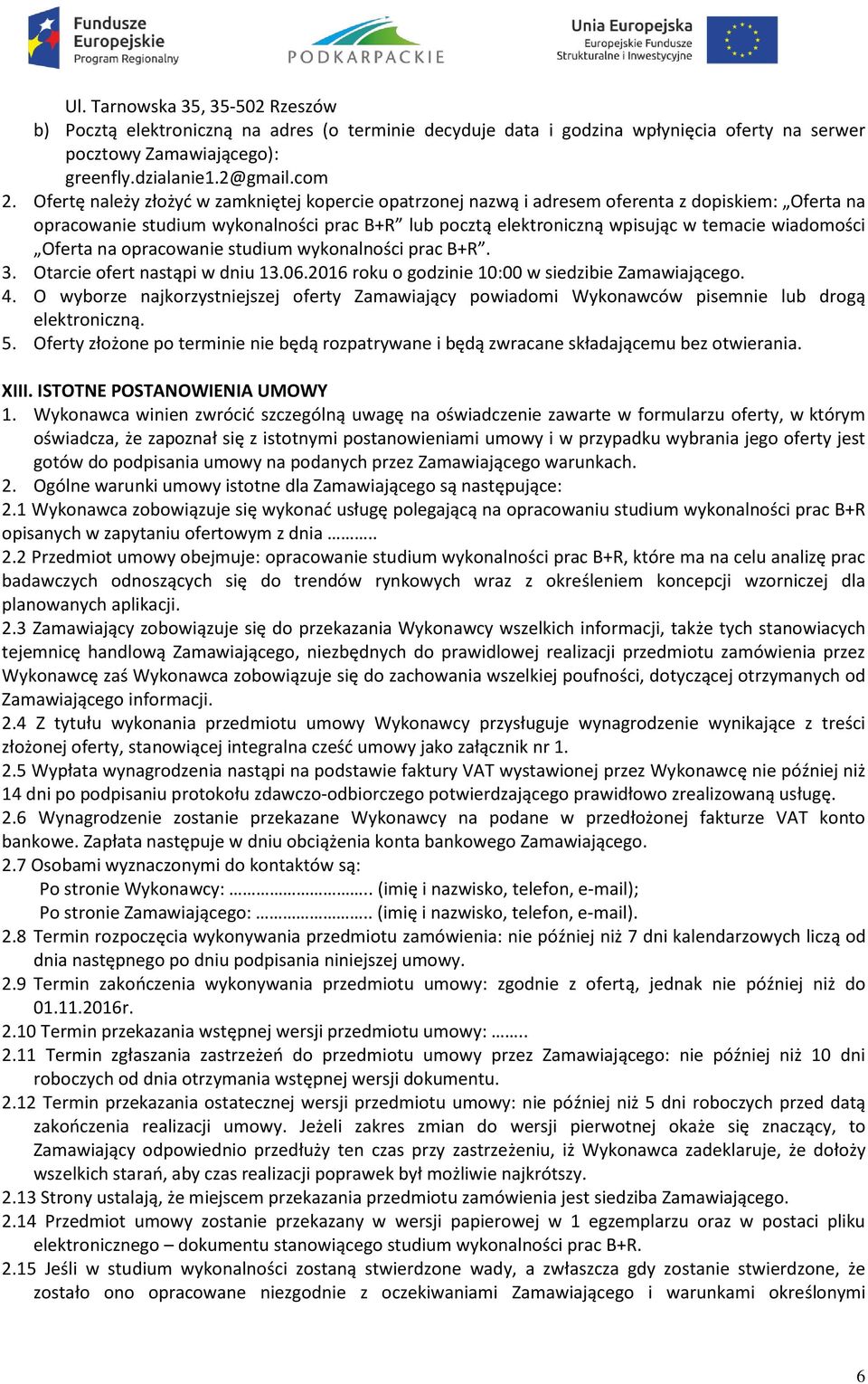 Oferta na opracowanie studium wykonalności prac B+R. 3. Otarcie ofert nastąpi w dniu 13.06.2016 roku o godzinie 10:00 w siedzibie Zamawiającego. 4.