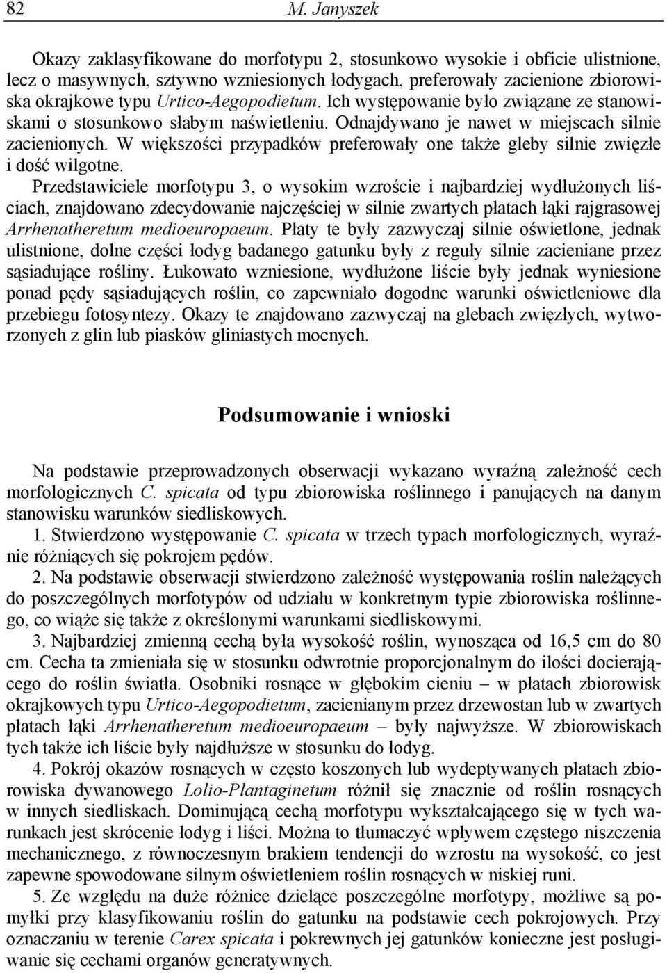 W większości przypadków preferowały one także gleby silnie zwięzłe i dość wilgotne.