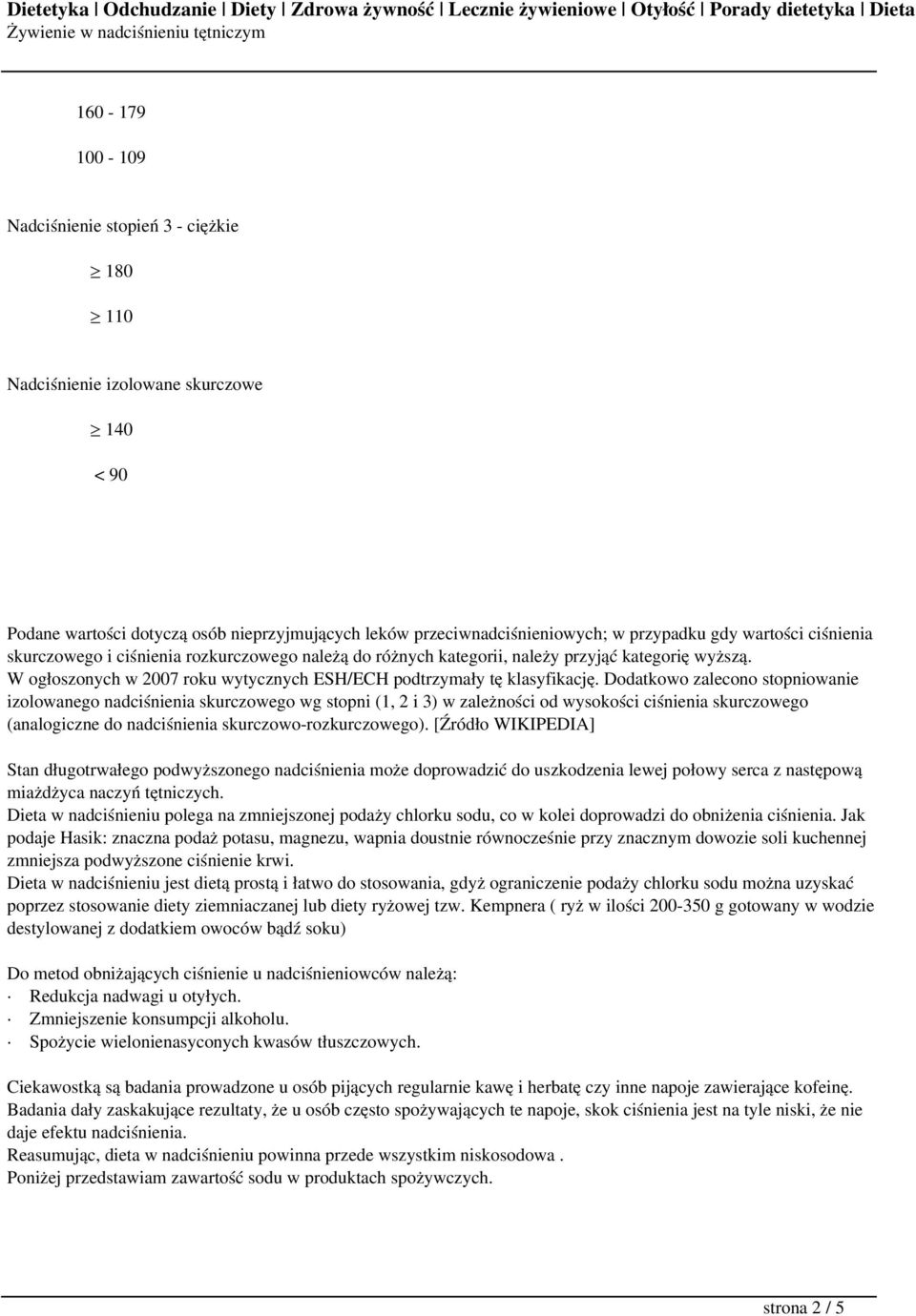 Dodatkowo zalecono stopniowanie izolowanego nadciśnienia skurczowego wg stopni (1, 2 i 3) w zależności od wysokości ciśnienia skurczowego (analogiczne do nadciśnienia skurczowo-rozkurczowego).