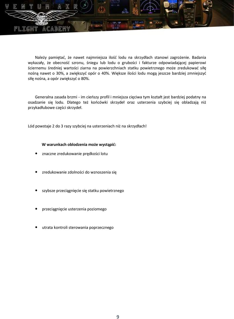 nośną nawet o 30%, a zwiększyć opór o 40%. Większe ilości lodu mogą jeszcze bardziej zmniejszyć siłę nośna, a opór zwiększyć o 80%.