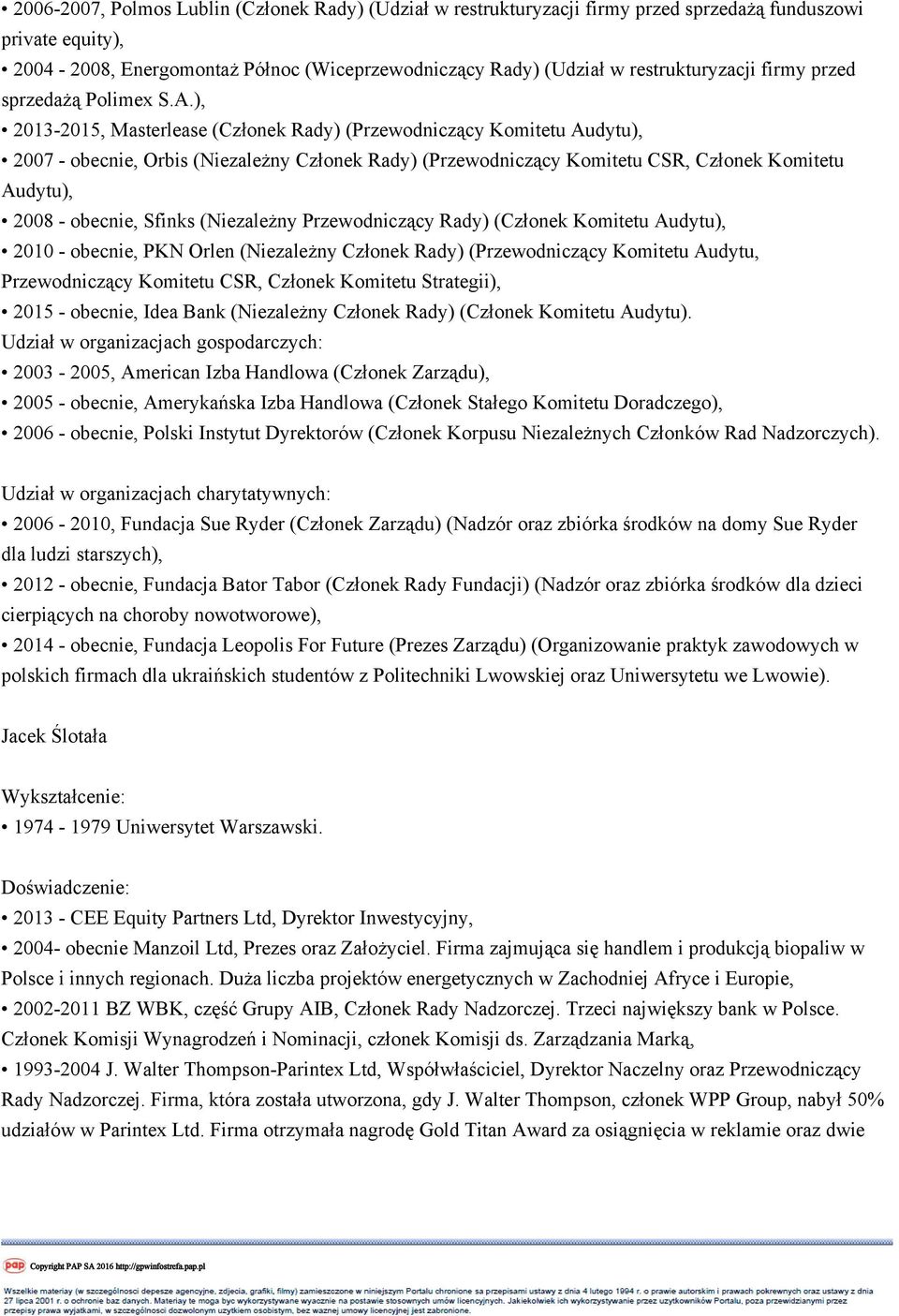 ), 2013-2015, Masterlease (Członek Rady) (Przewodniczący Komitetu Audytu), 2007 - obecnie, Orbis (Niezależny Członek Rady) (Przewodniczący Komitetu CSR, Członek Komitetu Audytu), 2008 - obecnie,