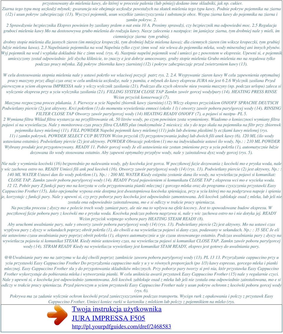 Wyczyci pojemnik, usun wszelkie zanieczyszczenia i substancje obce. Wsypa ziarna kawy do pojemnika na ziarna i zamkn pokryw. 2.