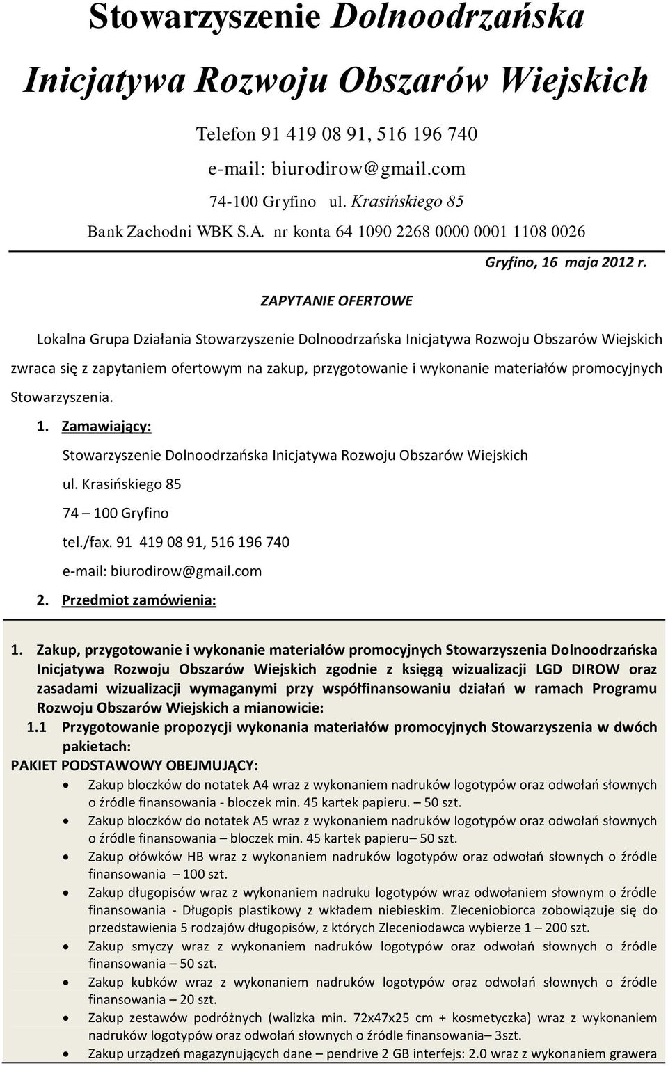 ZAPYTANIE OFERTOWE Lokalna Grupa Działania Stowarzyszenie Dolnoodrzańska Inicjatywa Rozwoju Obszarów Wiejskich zwraca się z zapytaniem ofertowym na zakup, przygotowanie i wykonanie materiałów