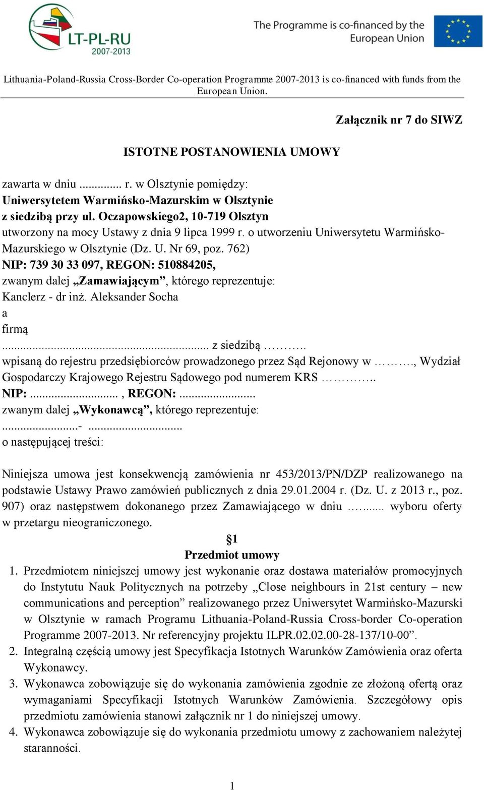 762) NIP: 739 30 33 097, REGON: 510884205, zwanym dalej Zamawiającym, którego reprezentuje: Kanclerz - dr inż. Aleksander Socha a firmą... z siedzibą.