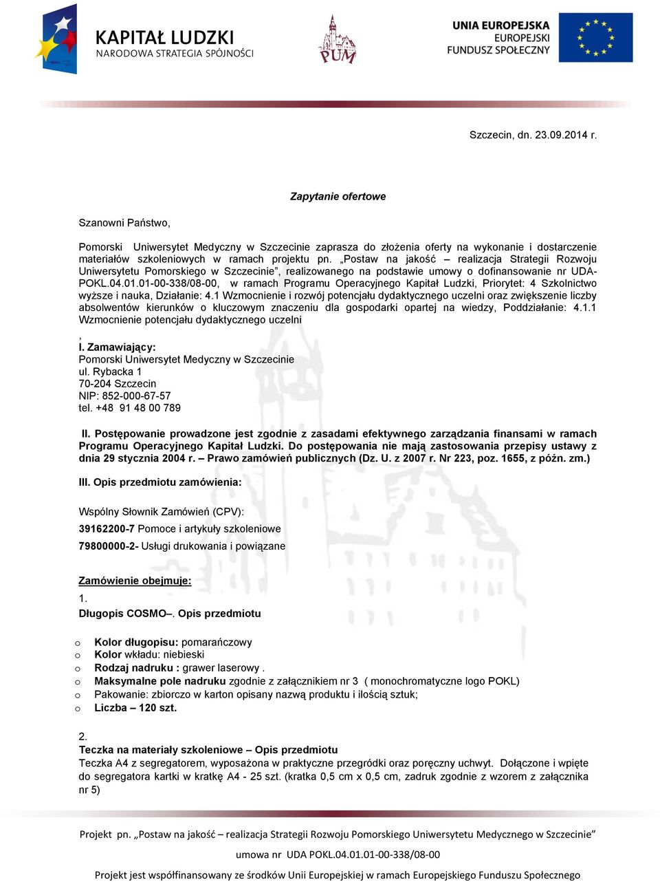 01-00-338/08-00, w ramach Prgramu Operacyjneg Kapitał Ludzki, Prirytet: 4 Szklnictw wyższe i nauka, Działanie: 4.