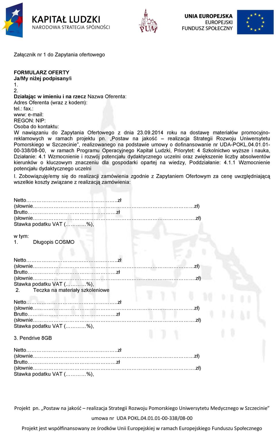 Pstaw na jakść realizacja Strategii Rzwju Uniwersytetu Pmrskieg w Szczecinie, realizwaneg na pdstawie umwy dfinanswanie nr UDA-POKL.04.01.