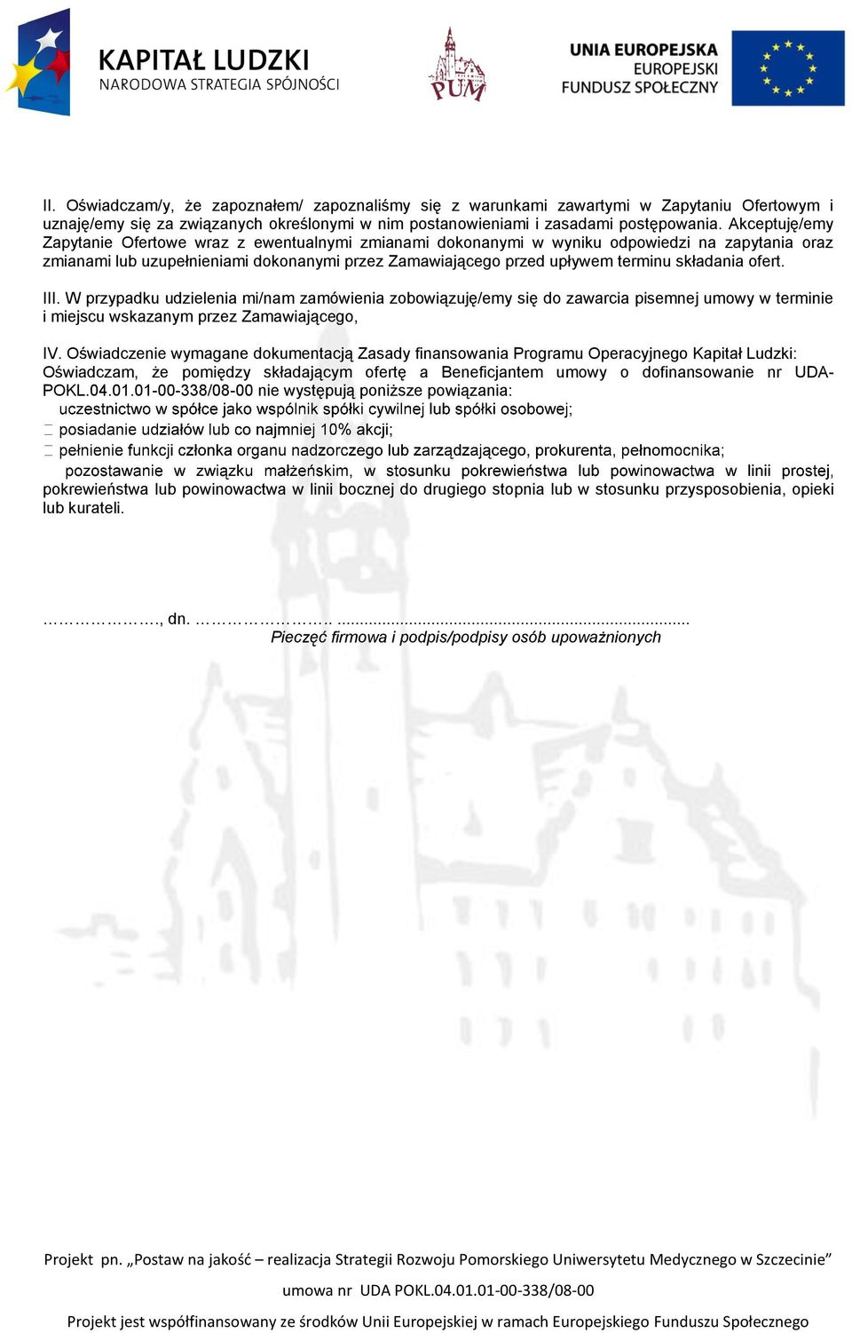 III. W przypadku udzielenia mi/nam zamówienia zbwiązuję/emy się d zawarcia pisemnej umwy w terminie i miejscu wskazanym przez Zamawiająceg, IV.